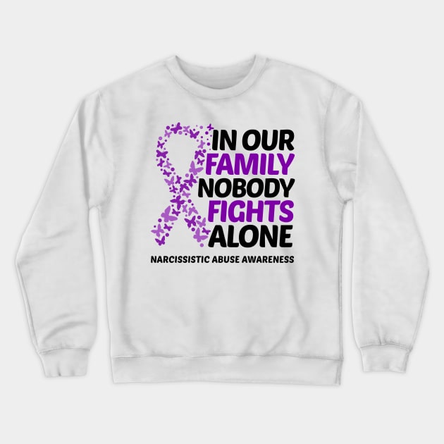 In Our Family Nobody Fights Alone Narcissistic Abuse Awareness Crewneck Sweatshirt by Geek-Down-Apparel